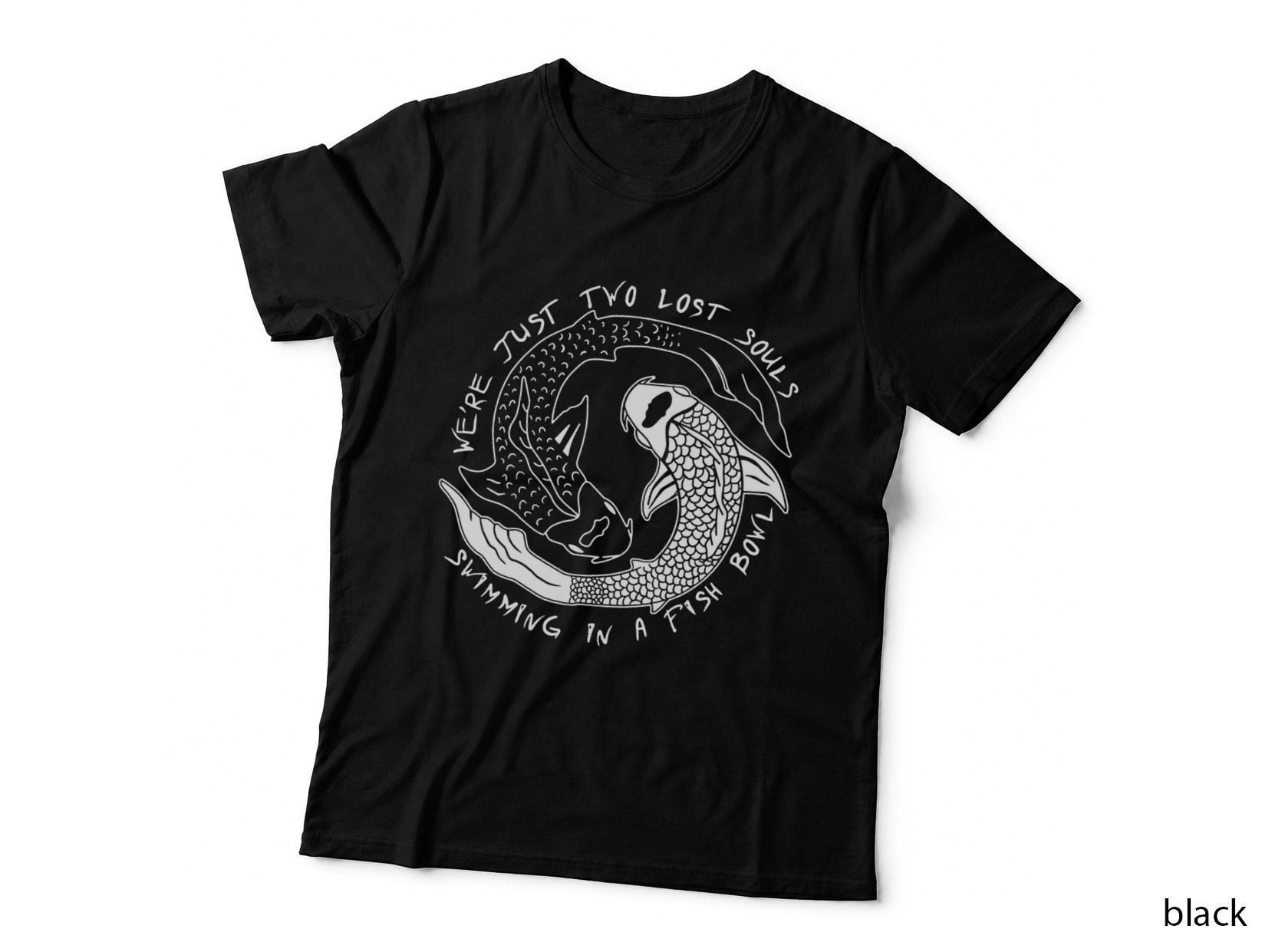 We're Just Two Lost Souls Swimming in a Fish Bowl- Love T-Shirt