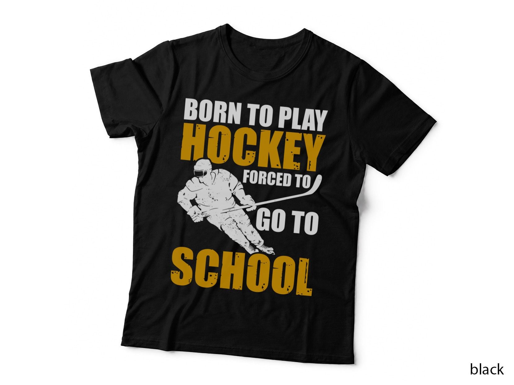 Born to Play Hockey Forced to Go to School Hockey T-Shirt