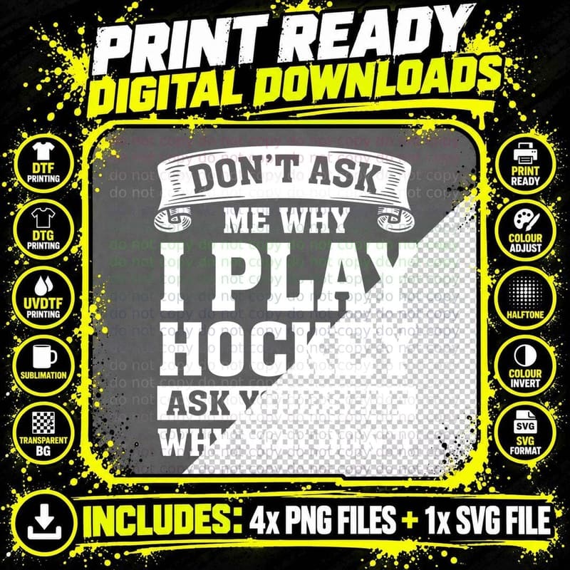 Don't Ask Me Why I Play Hockey Ask Yourself Why You Png SVG Digital Bundle