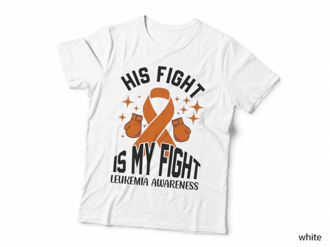 His Fight Is My Fight Leukemia Awareness Leukemia Awareness T-Shirt