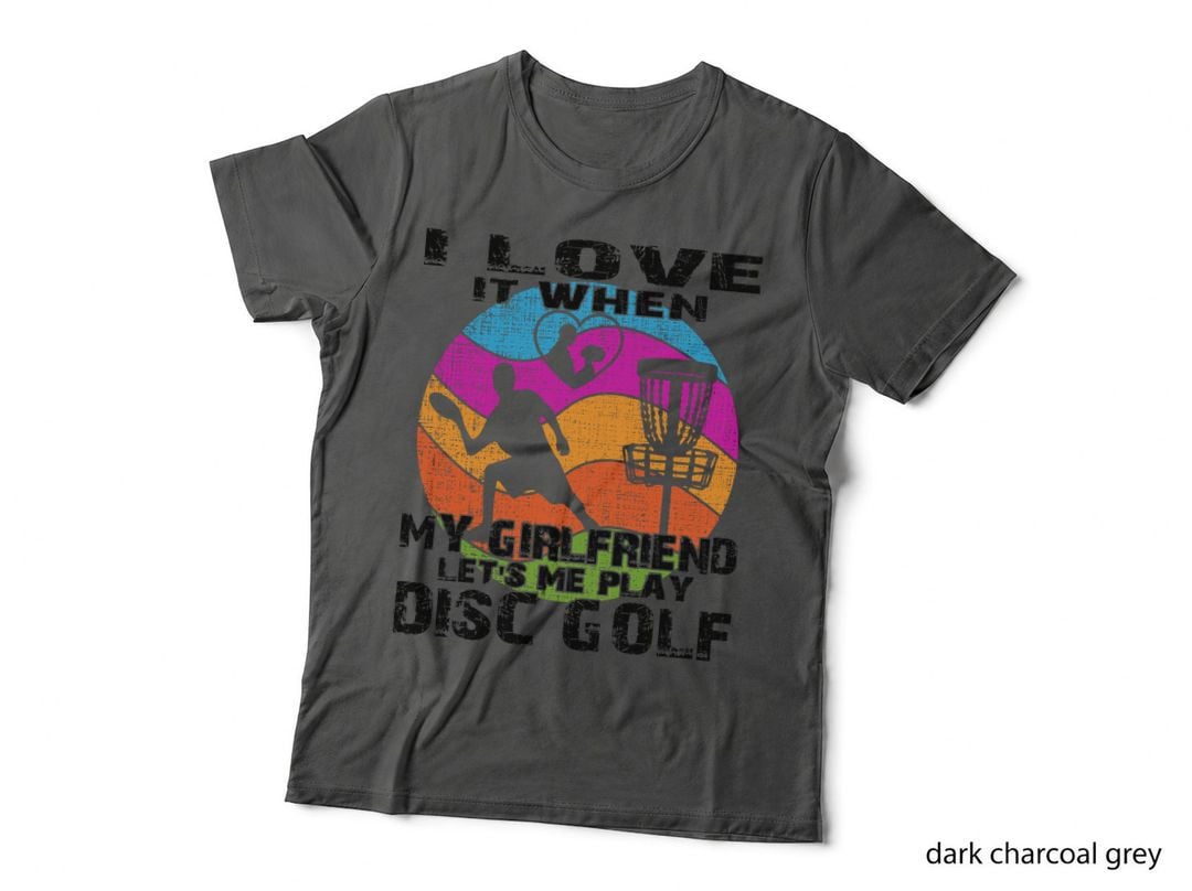 I Love It When My Girlfriend Let's Me Play Disc Golf Disc Golf T-Shirt