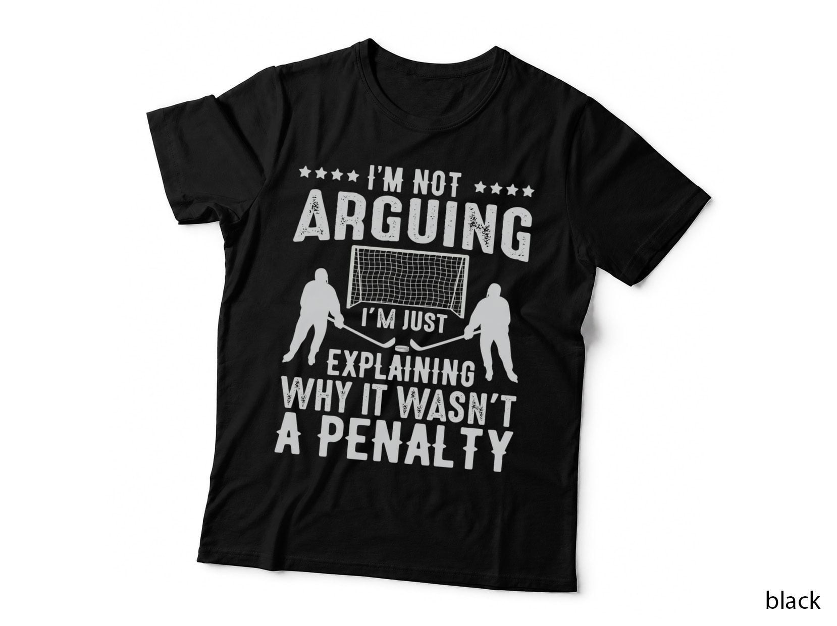 I'm Not Arguing I'm Just Explaining Why It Wasn't a Penalty Hockey T-Shirt