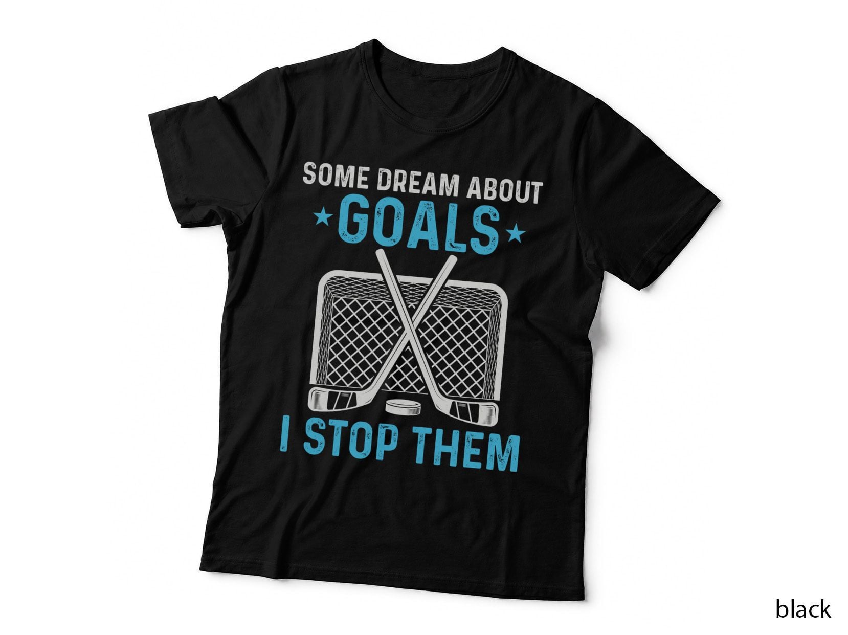 Some Dream About Goals I Stop Them Hockey T-Shirt