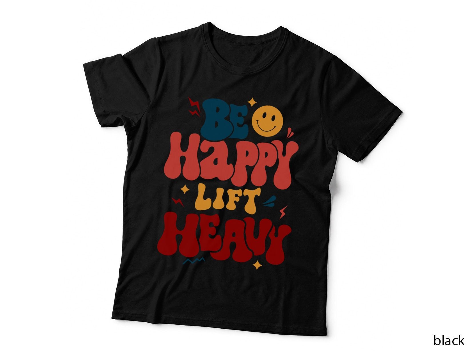 Be Happy Lift Heavy Workout Shirt for Gym Lover Bodybuilder T-Shirt