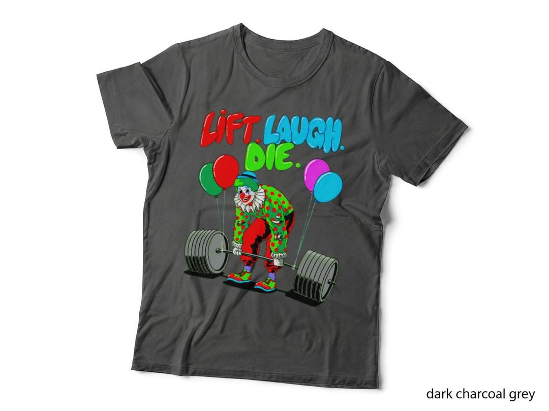 Funny Lift Laugh Die Gym Weightlifting Bodybuilding Fitness T-Shirt