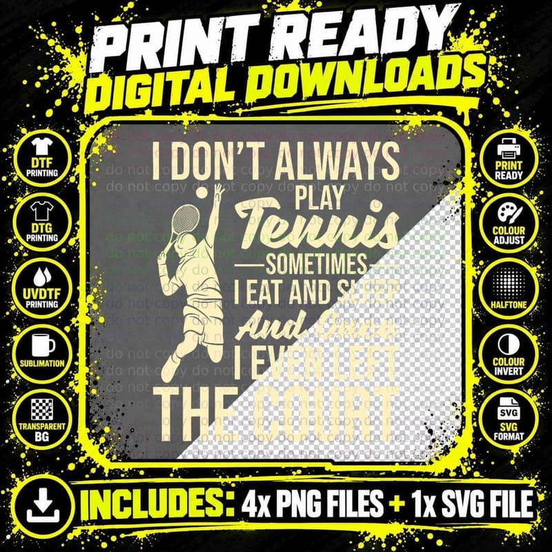 I Don't Always Play Tennis - Court Tournament Sports Png SVG Digital Bundle