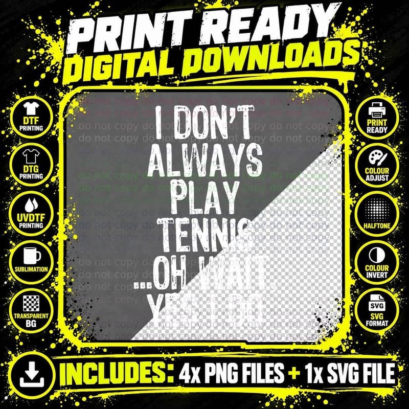 I Don't Always Play Tennis Oh Wait Yes I Do Funny Gift Png SVG Digital Bundle