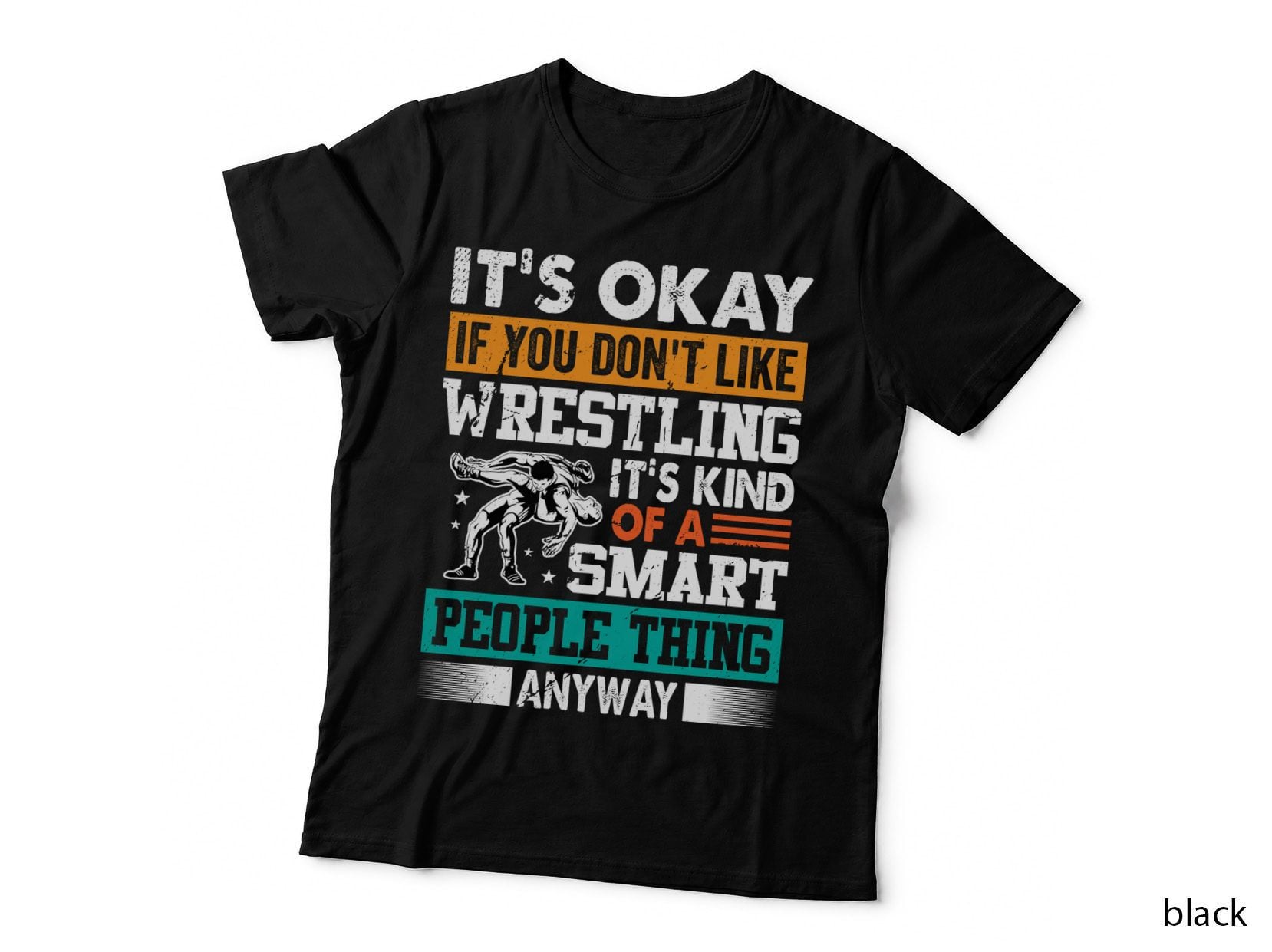 It's Okay If You Don't Like Wrestling It's Kind of a Smart Wrestling T-Shirt