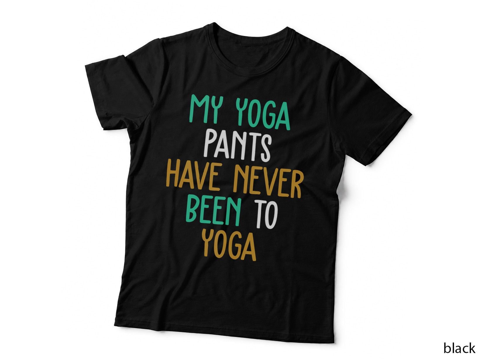 My Yoga Pants Have Never Been to Yoga, Funny Workout, Humor for Women T-Shirt