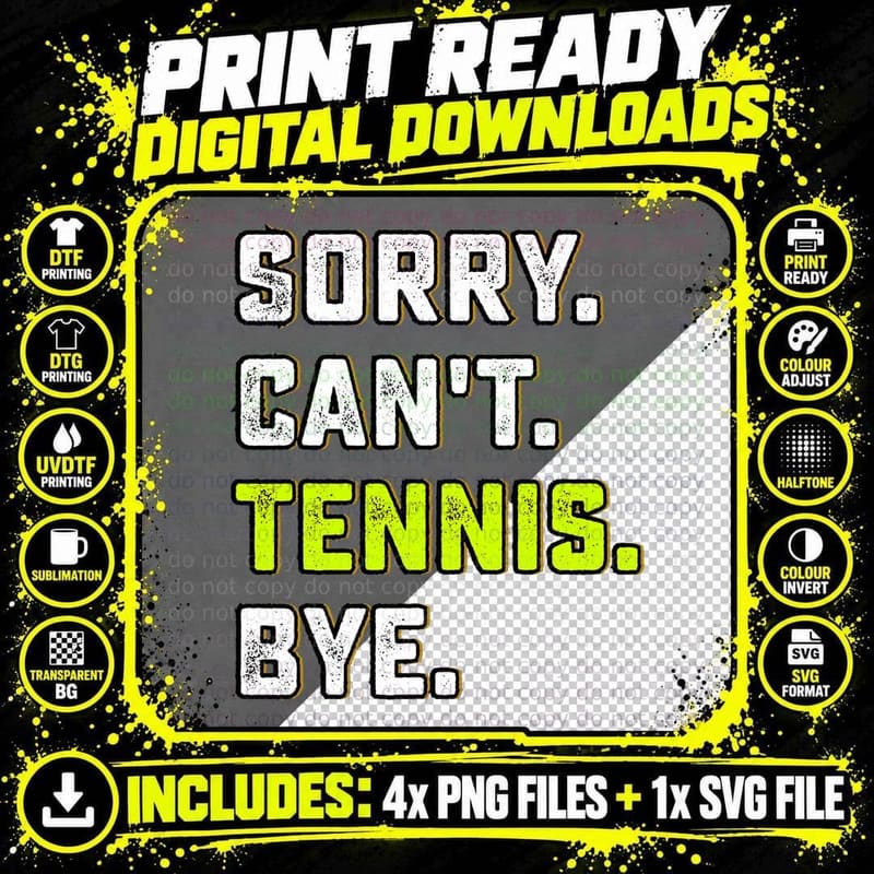 Sorry Can't Tennis Bye - Funny Tennis Lover Player and Png SVG Digital Bundle