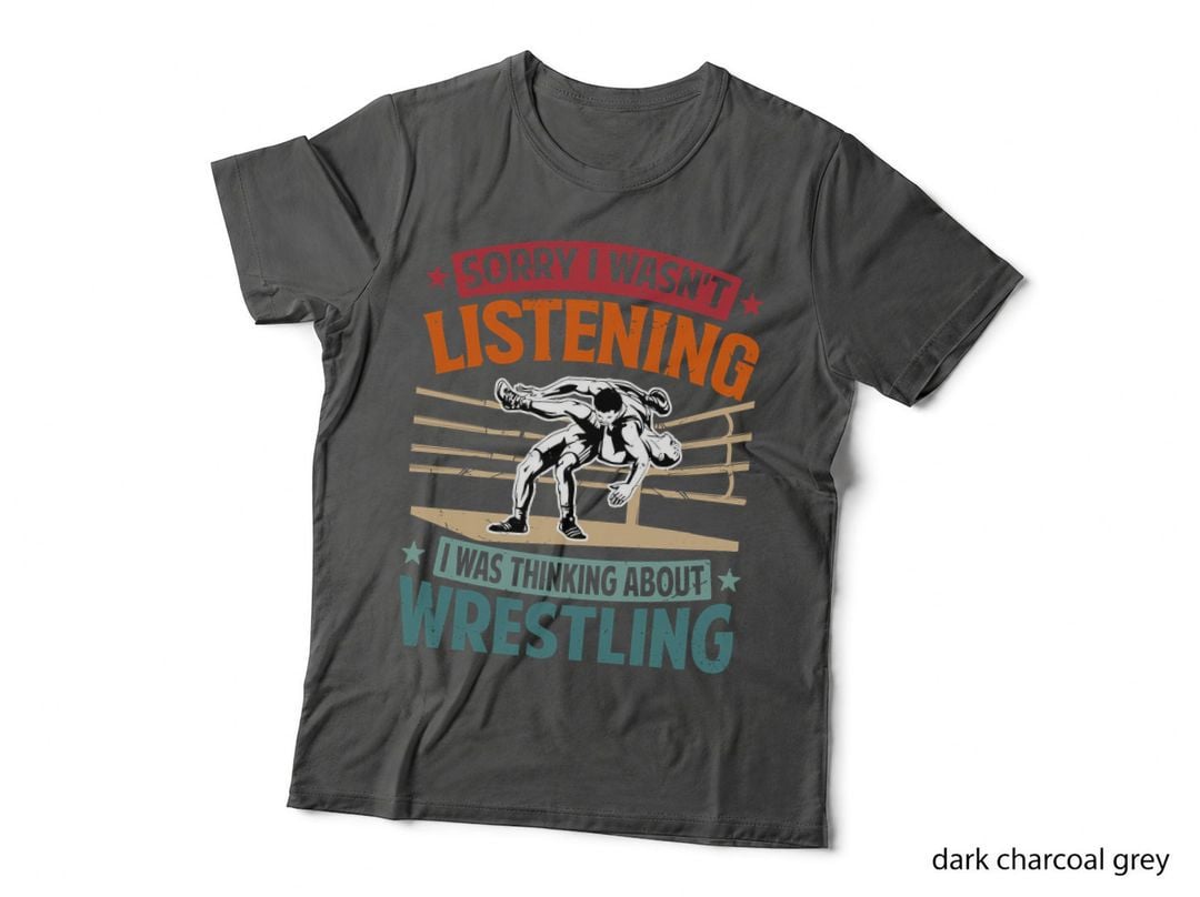 Sorry I Wasn't Listening I Was Thinking About Wrestling T-Shirt