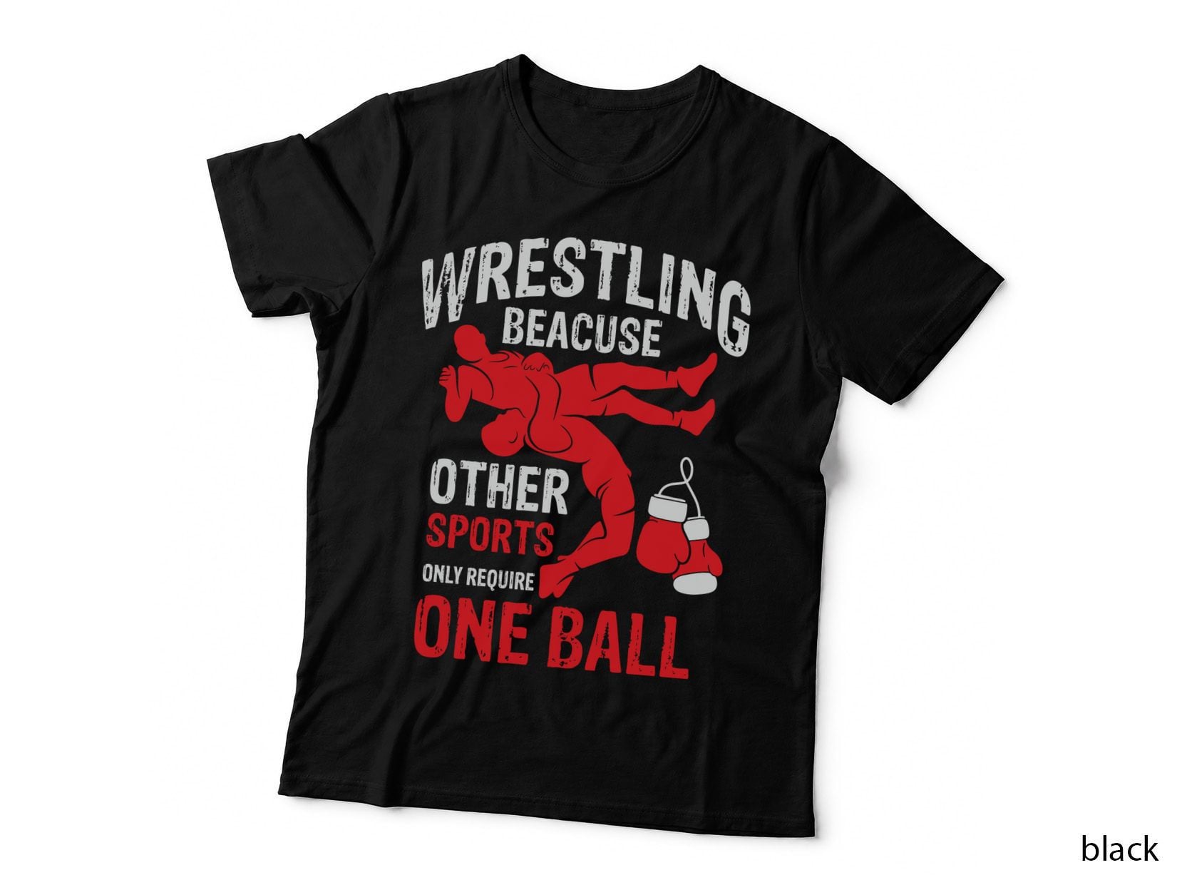 Wrestling Beacuse Other Sports Only Require One Ball Wrestling T-Shirt