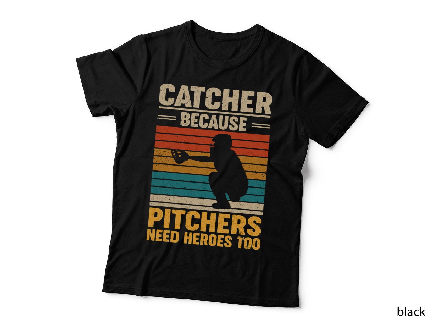 Catcher Because Pitchers Need Heroes Too Baseball T-Shirt