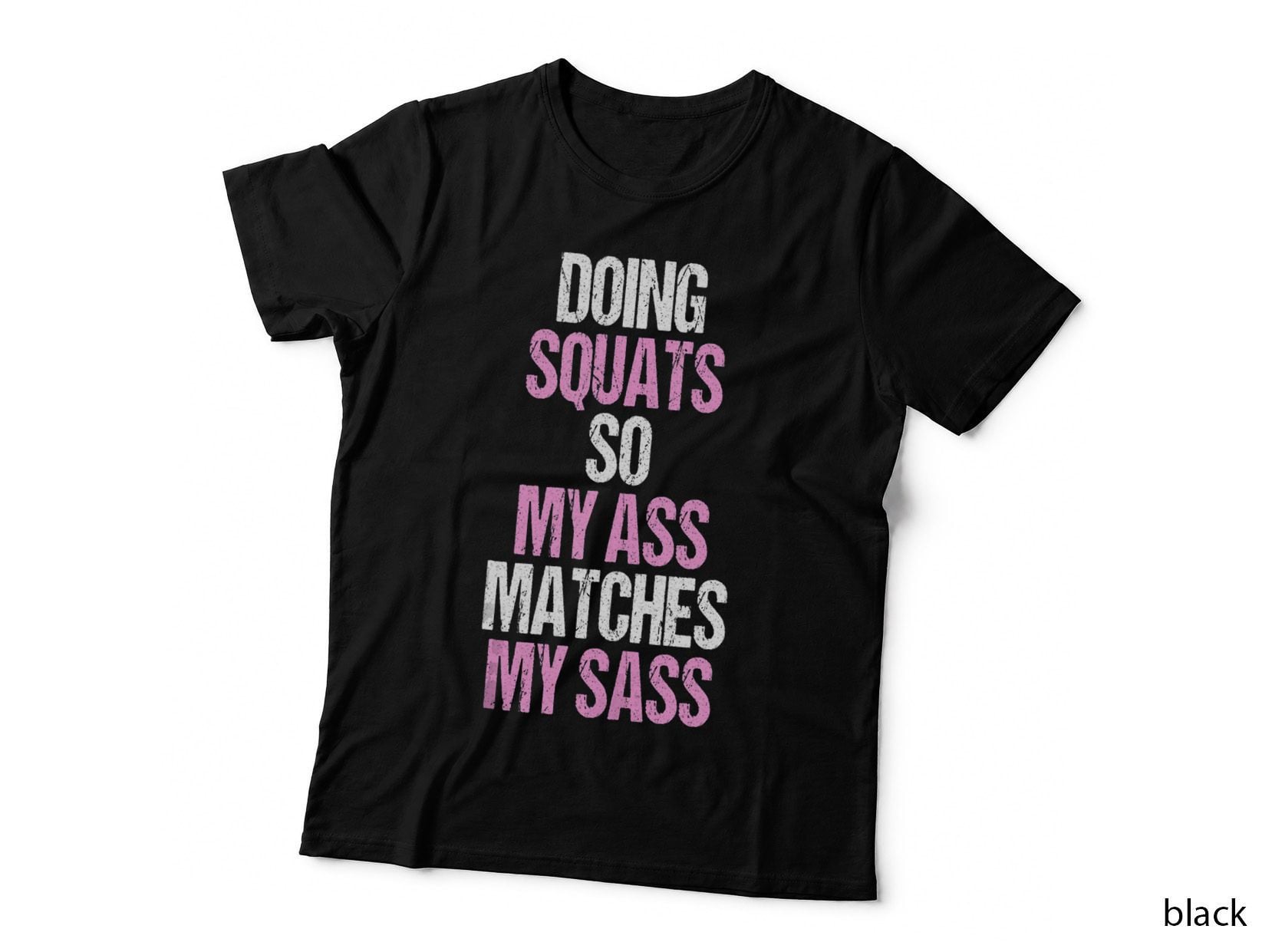 Doing Squats Ass Matches Sass Fitness Funny Gym Workout Gift, Humor T-Shirt