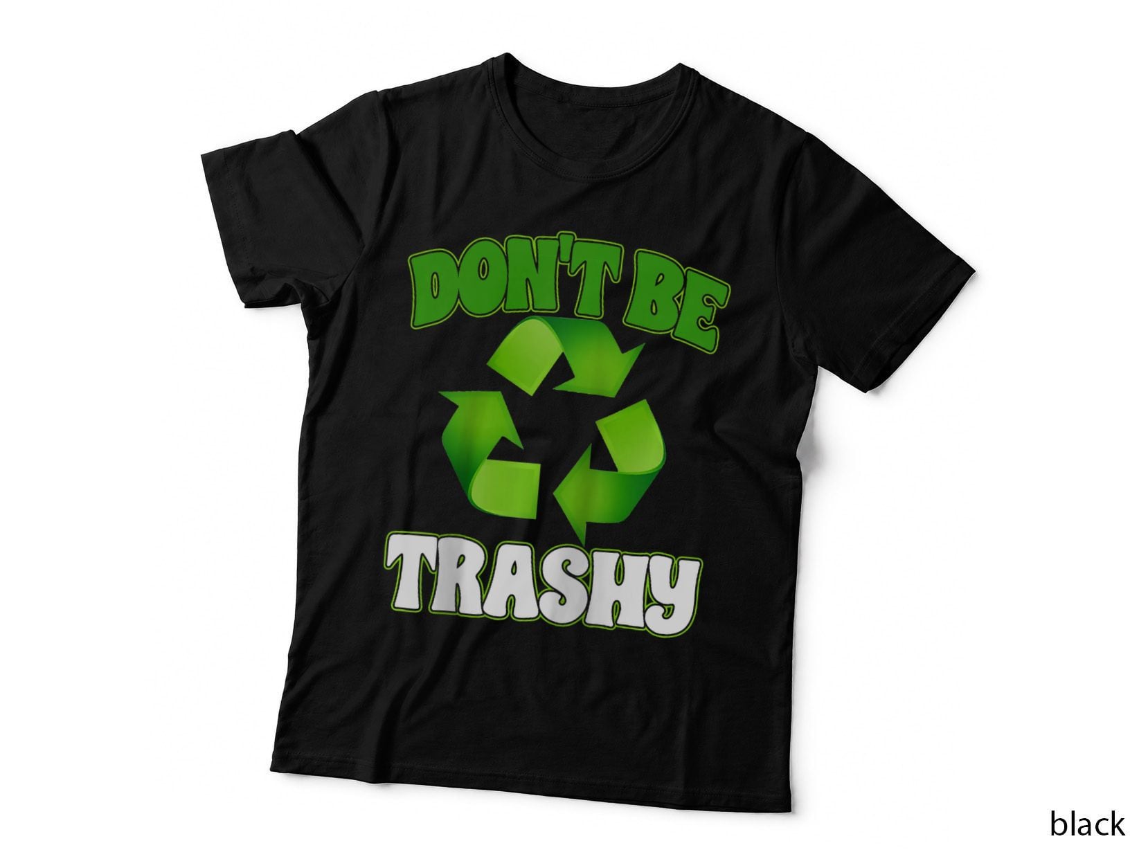 Don't Be Trashy Recycle Earth Green Nature Eco Funny Reuse, Humor T-Shirt