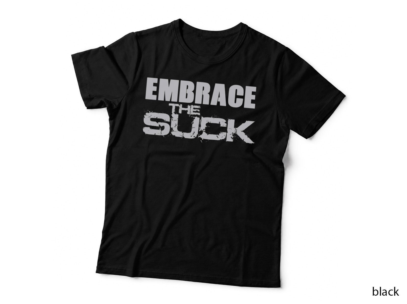 Embrace the Suck Motivational Work Out Gym Shirt, Gym Workout T-Shirt