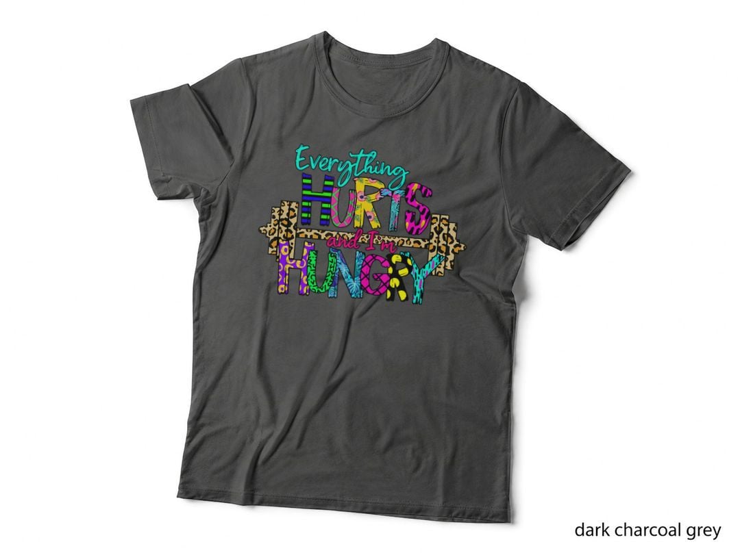 Everything Hurts and I'm Hungry Funny Workout Gym Fitness, Humor T-Shirt