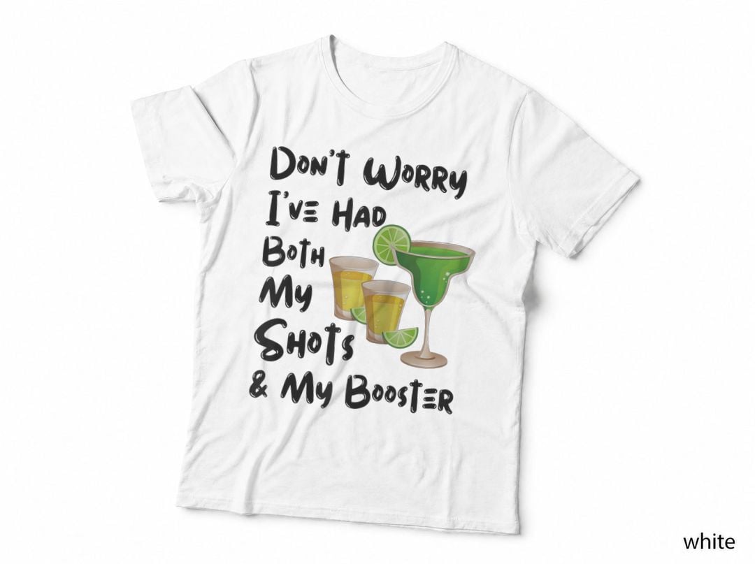 Funny Don't Worry I've Had Both My Shots & Booster Tequila, Humor T-Shirt