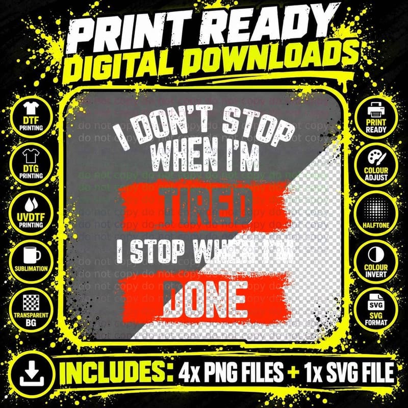 I Don't Stop When I'm Tired, I Stop When I'm Done Png SVG Digital Bundle