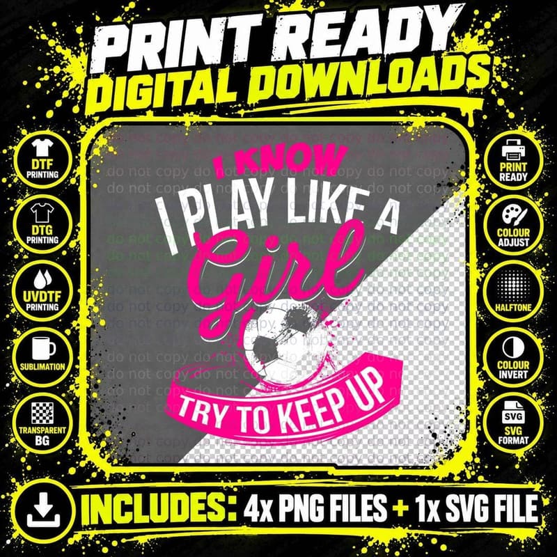 I Know I Play Like a Girl - Soccer T-Shirt Png SVG Digital Bundle