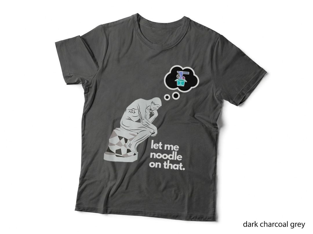 Let Me Noodle on That Ramen Thinker Design, Gift T-Shirt