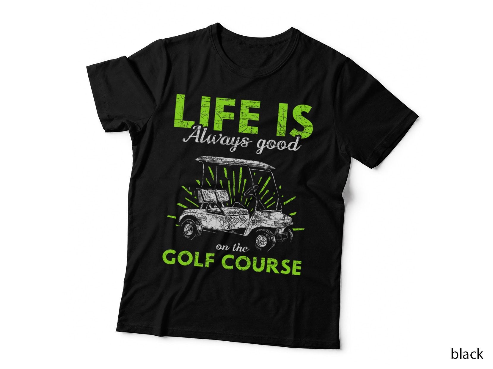 Life Is Always Good on the Golf Course Golf T-Shirt