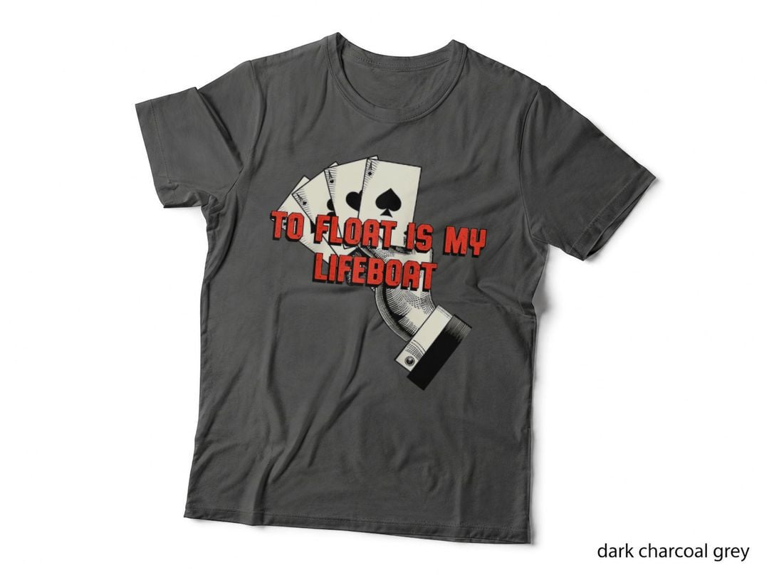To Float Is My Lifeboat Poker Gambler Card Game Gambling, Cool Design T-Shirt