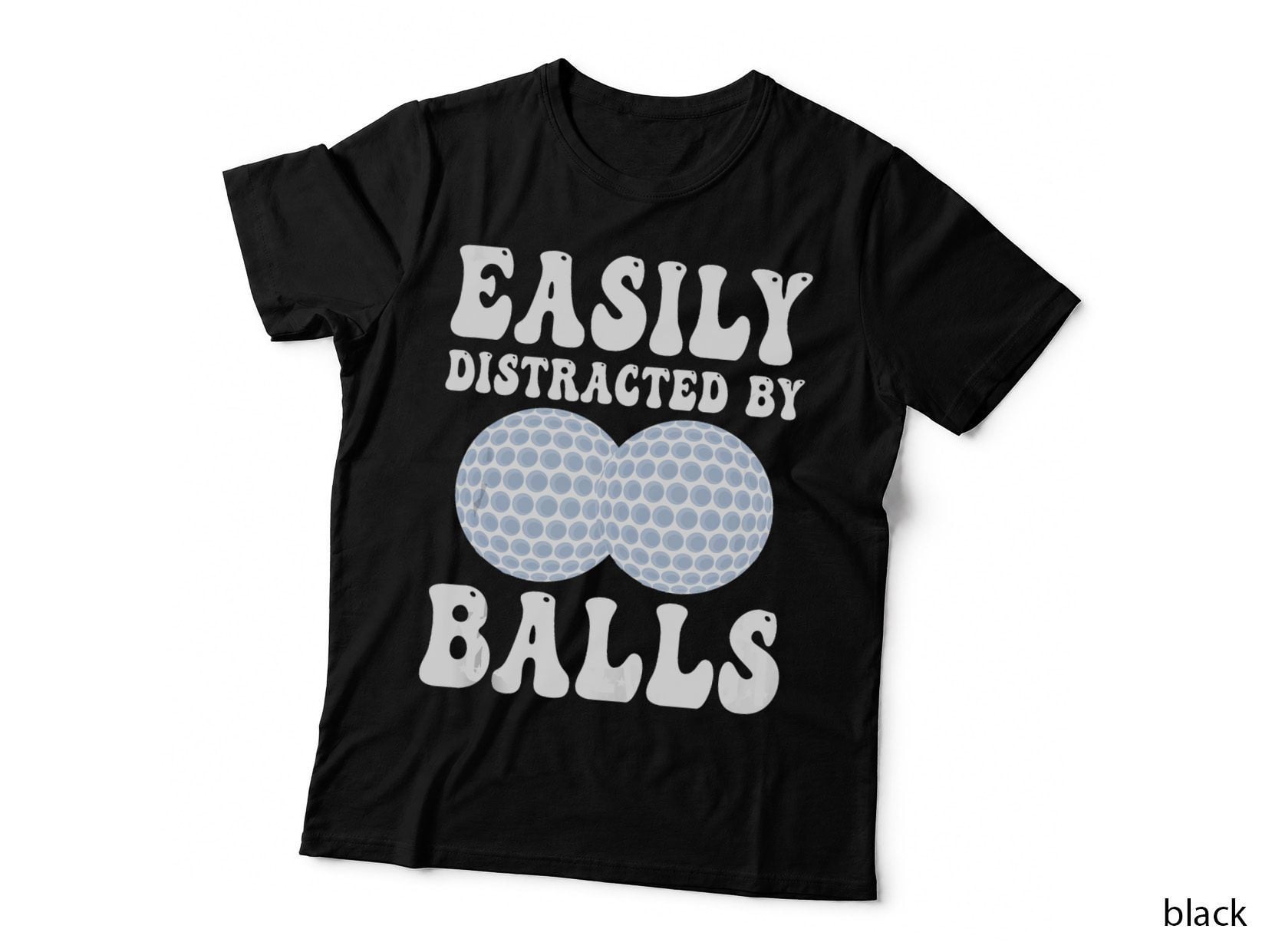 Funny Golf Ball Easily Distracted by Balls Humor Golfing T-Shirt