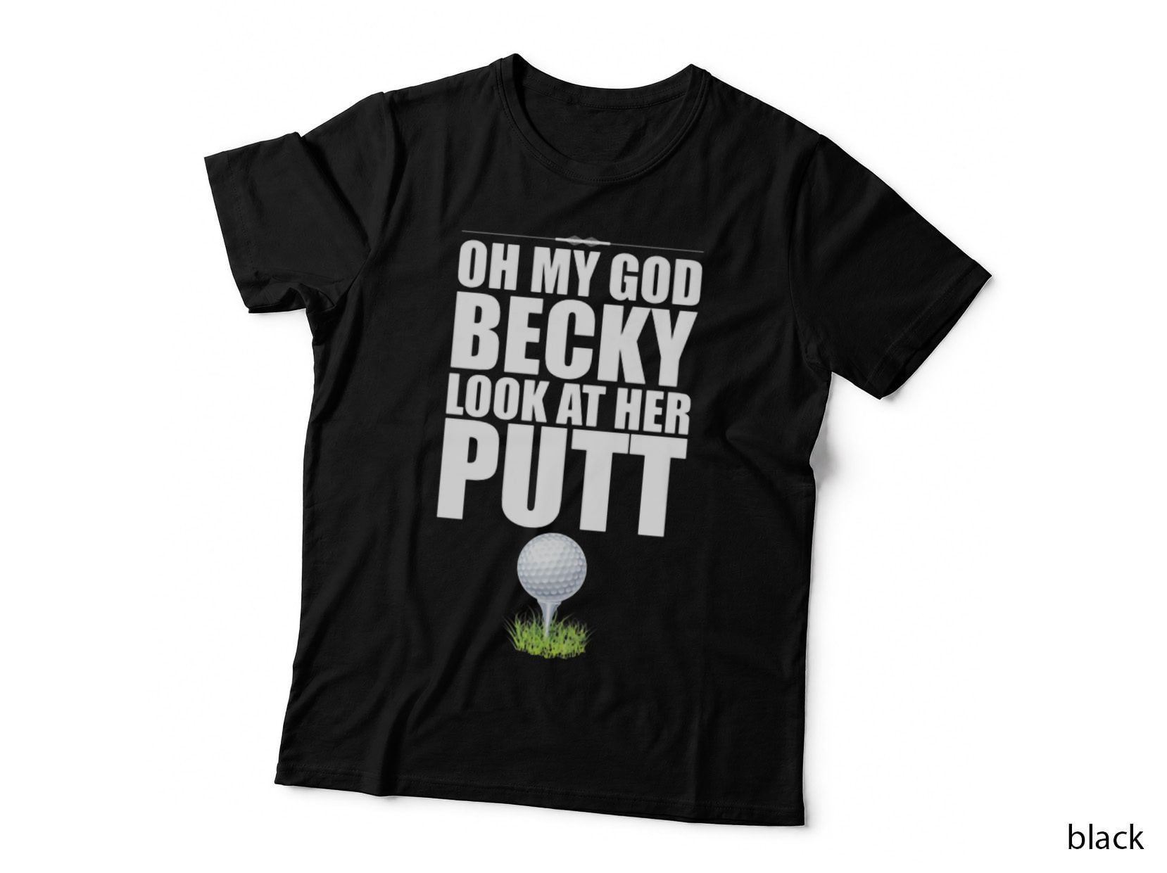 Funny Golf Oh My God Becky Look at Her Putt Golfing Golfer T-Shirt