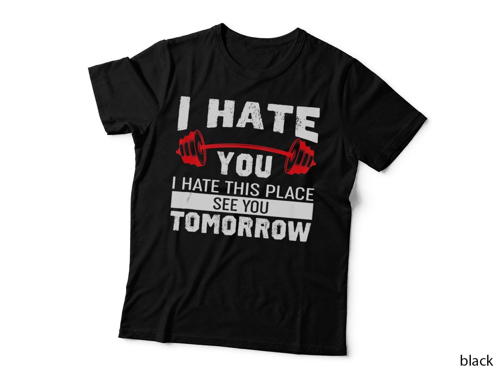 Funny Gym Quote - I Hate You This Place See Tomorrow T-Shirt