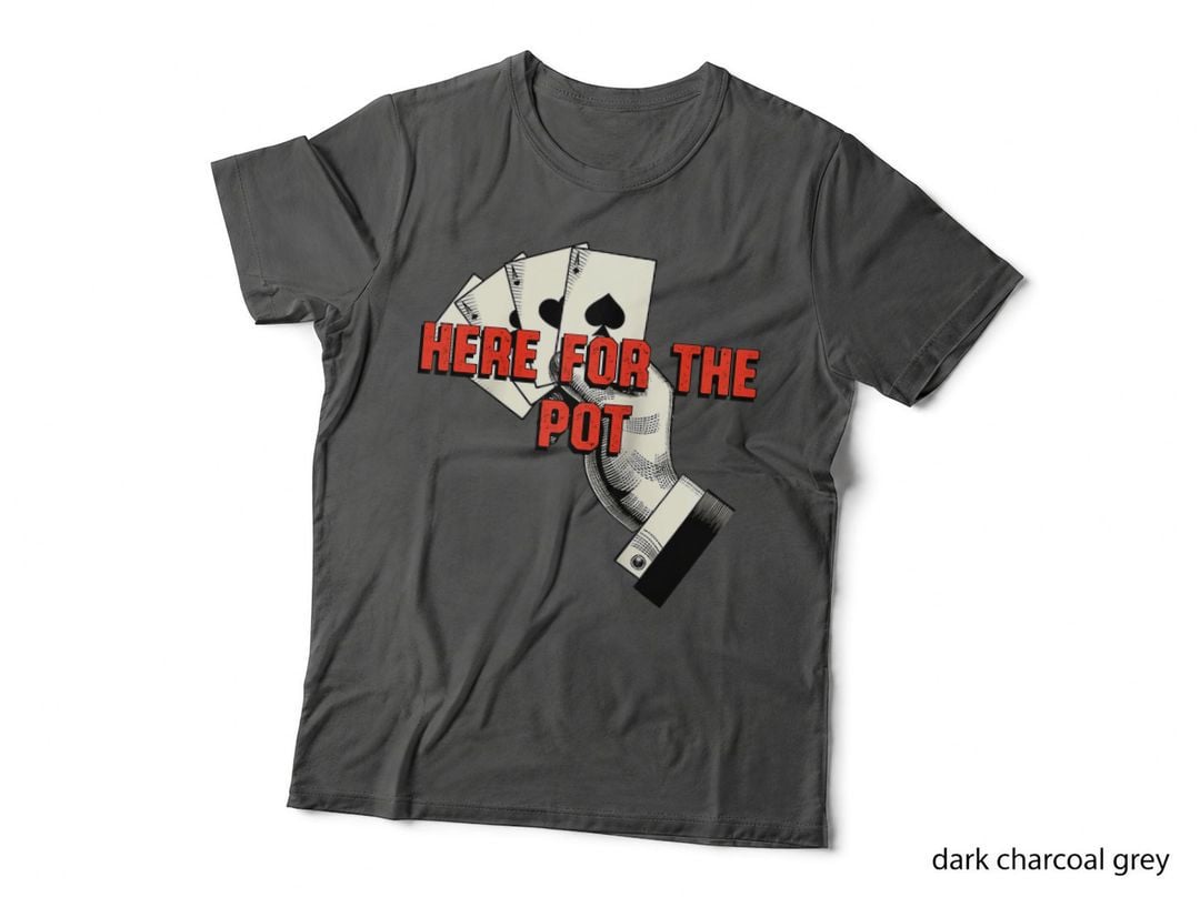 Here for the Pot Casino Poker Gambling Card Game Funny T-Shirt
