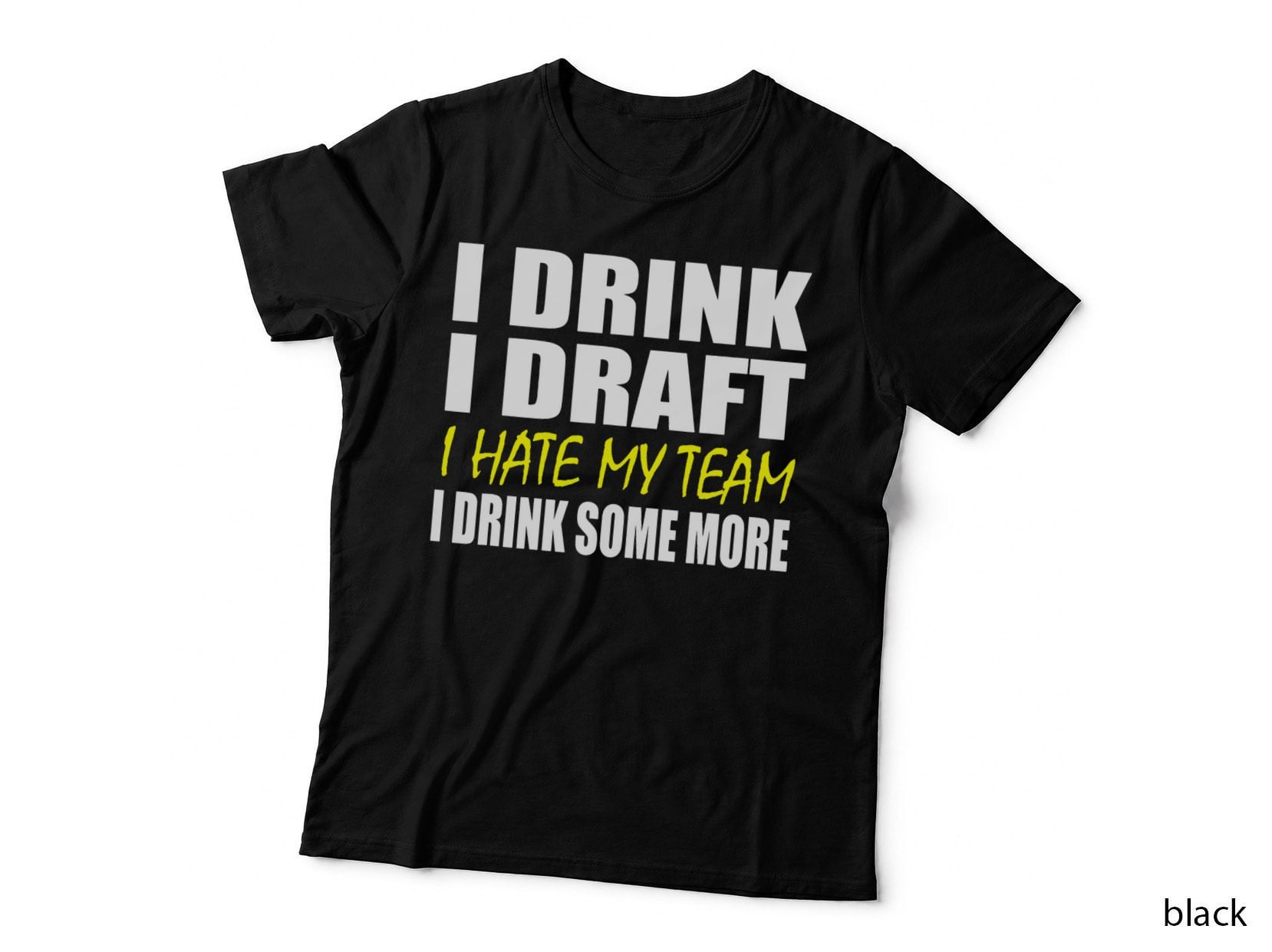 I Drink I Draft I Hate My Team T-Shirt - Fantasy Football