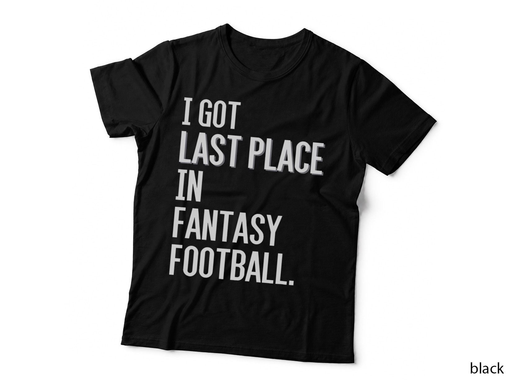 I Got Last Place in Fantasy Football Loser T Shirt