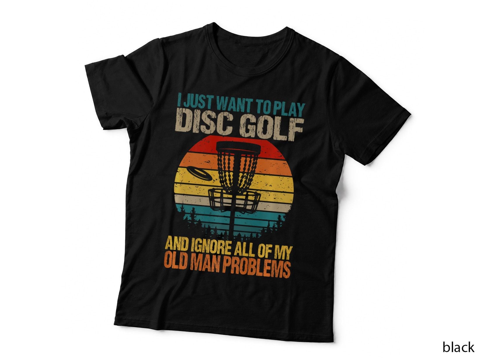 I Just Want to Play Disc Golf Ignore All My Old Man Problems T-Shirt