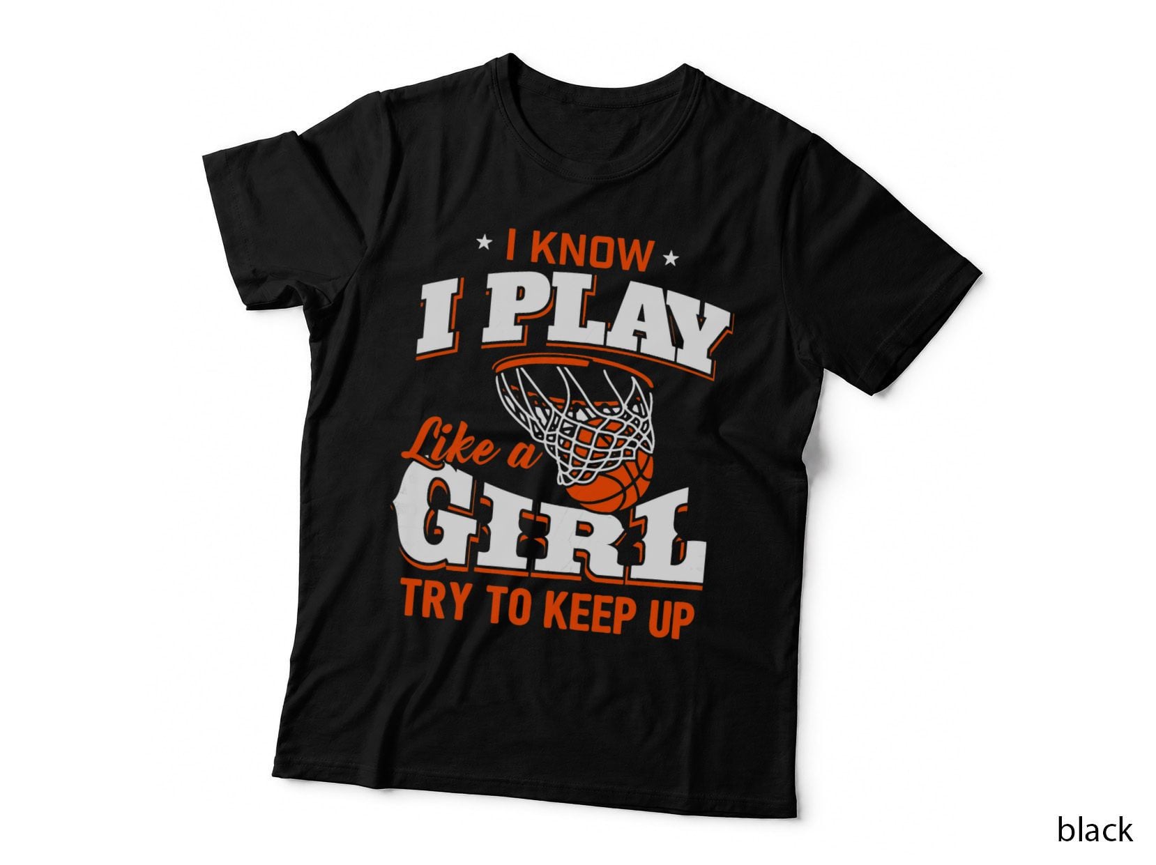 I Know I Play Like a Girl Shirt - Basketball Girl, Athlete Gift T-Shirt