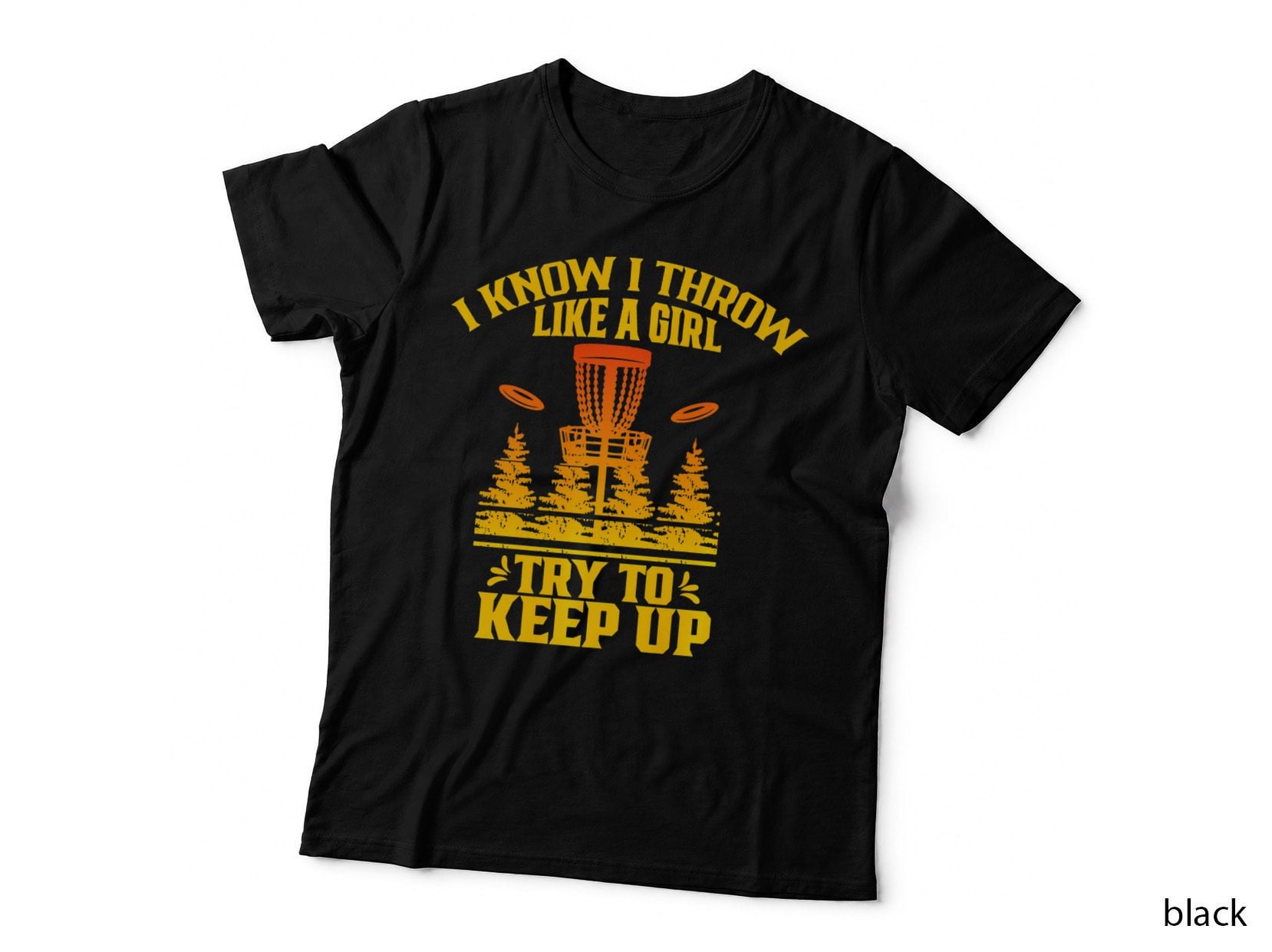 I Know Throw Like a Girl Try to Keep up Discs Disc Golf T-Shirt