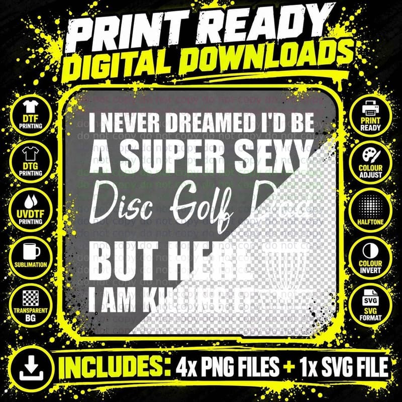 I Never Dreamed I'd Be a Super Sexy Disc Golf Dad T-Shirt Png SVG Digital Bundle
