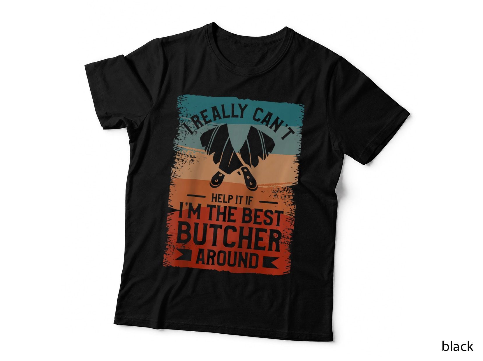 I Really Can't Help It If I'm the Best Butcher Around T-Shirt