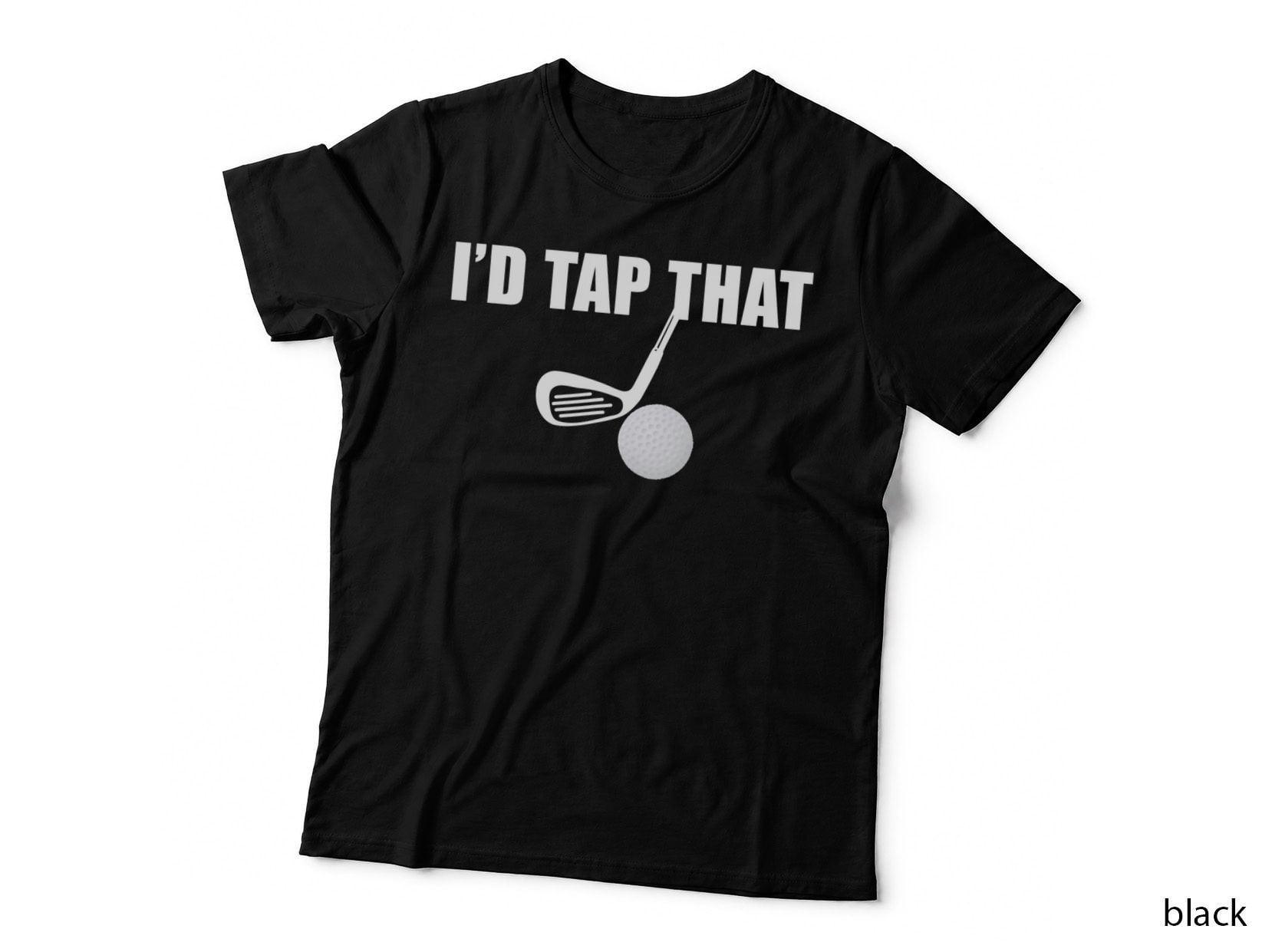 I'd Tap That Funny Golf Ball Tee Shirt for Golfing Players