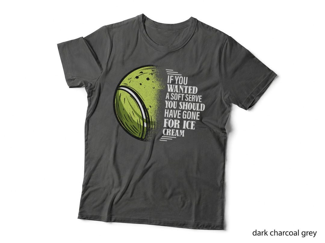 If You Wanted a Soft Serve - Funny Tennis Player T-Shirt