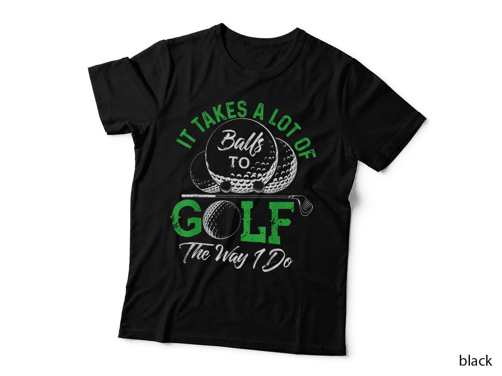 It Takes a Lot of Balls to Golf the Way I Do Shirts Golf T-Shirt