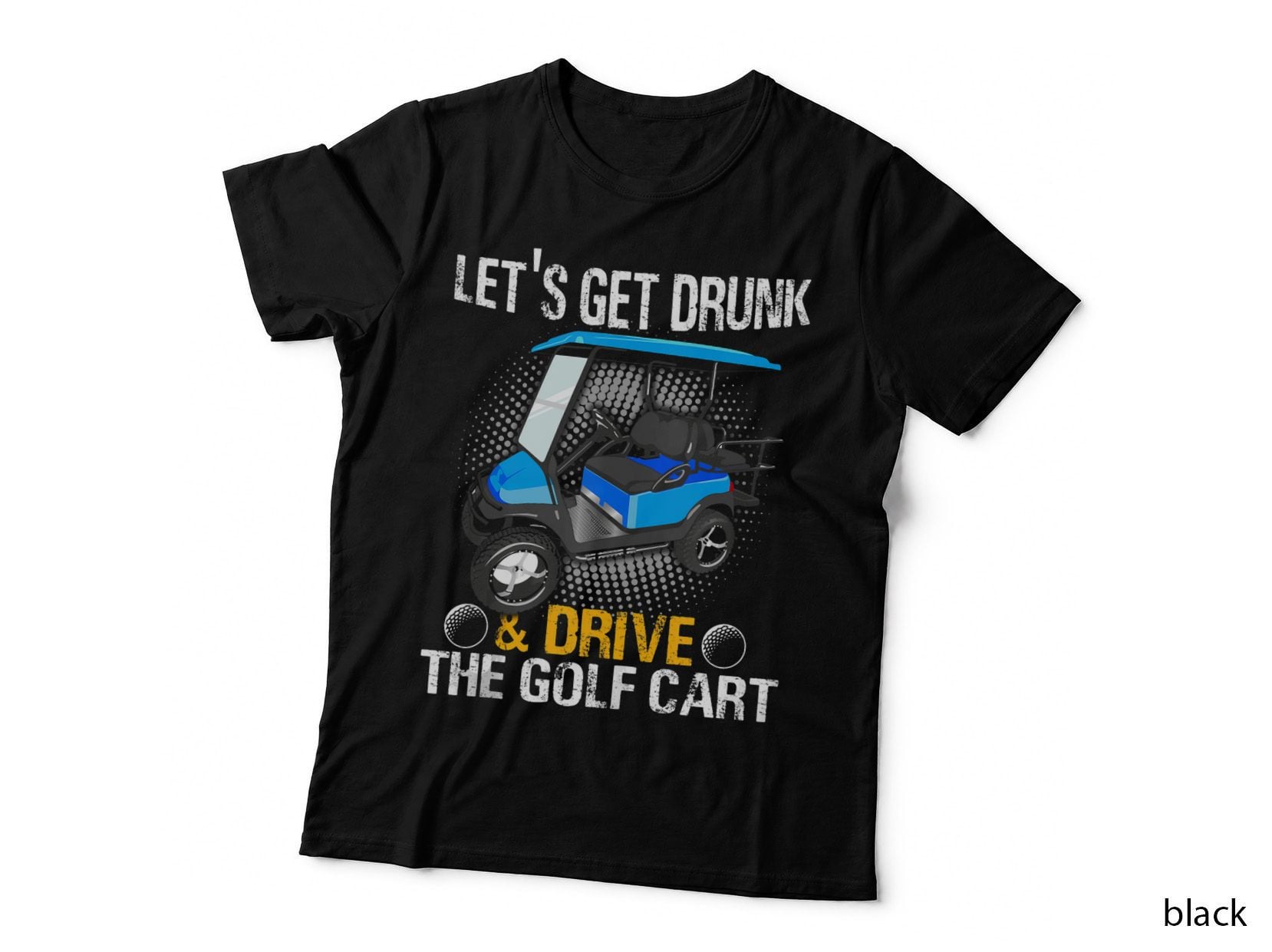 Let's Get Drunk and Drive the Golf Cart Funny Gift for T-Shirt