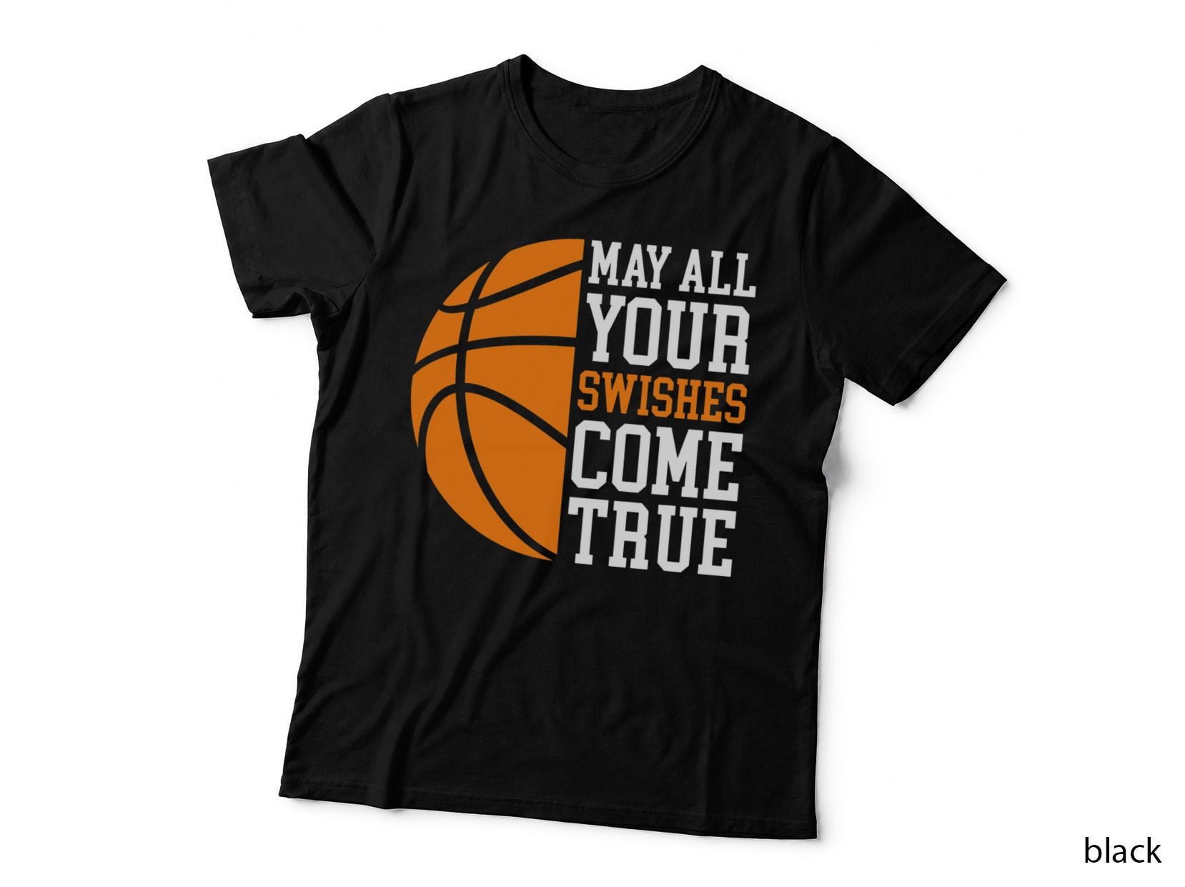 May All Your Swishes Come True - Basketball Quote T-Shirt