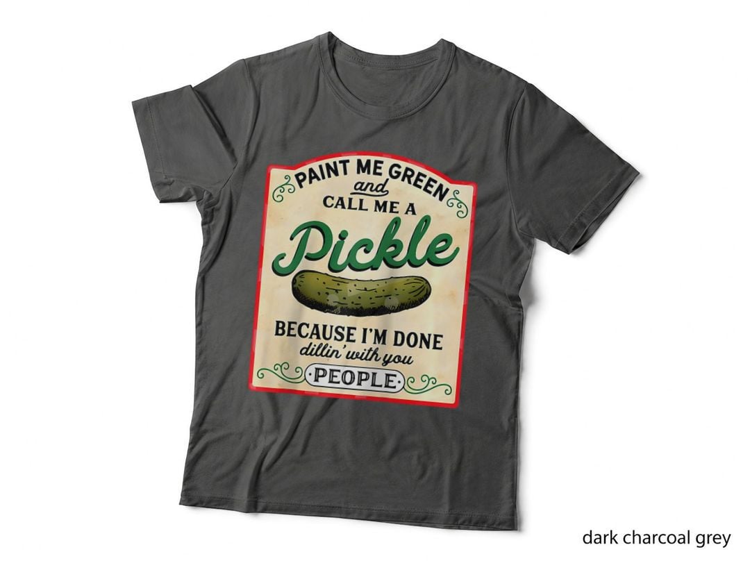 Paint Me Green and Call Me a Pickle, Fun Graphic Apparel Wear T-Shirt