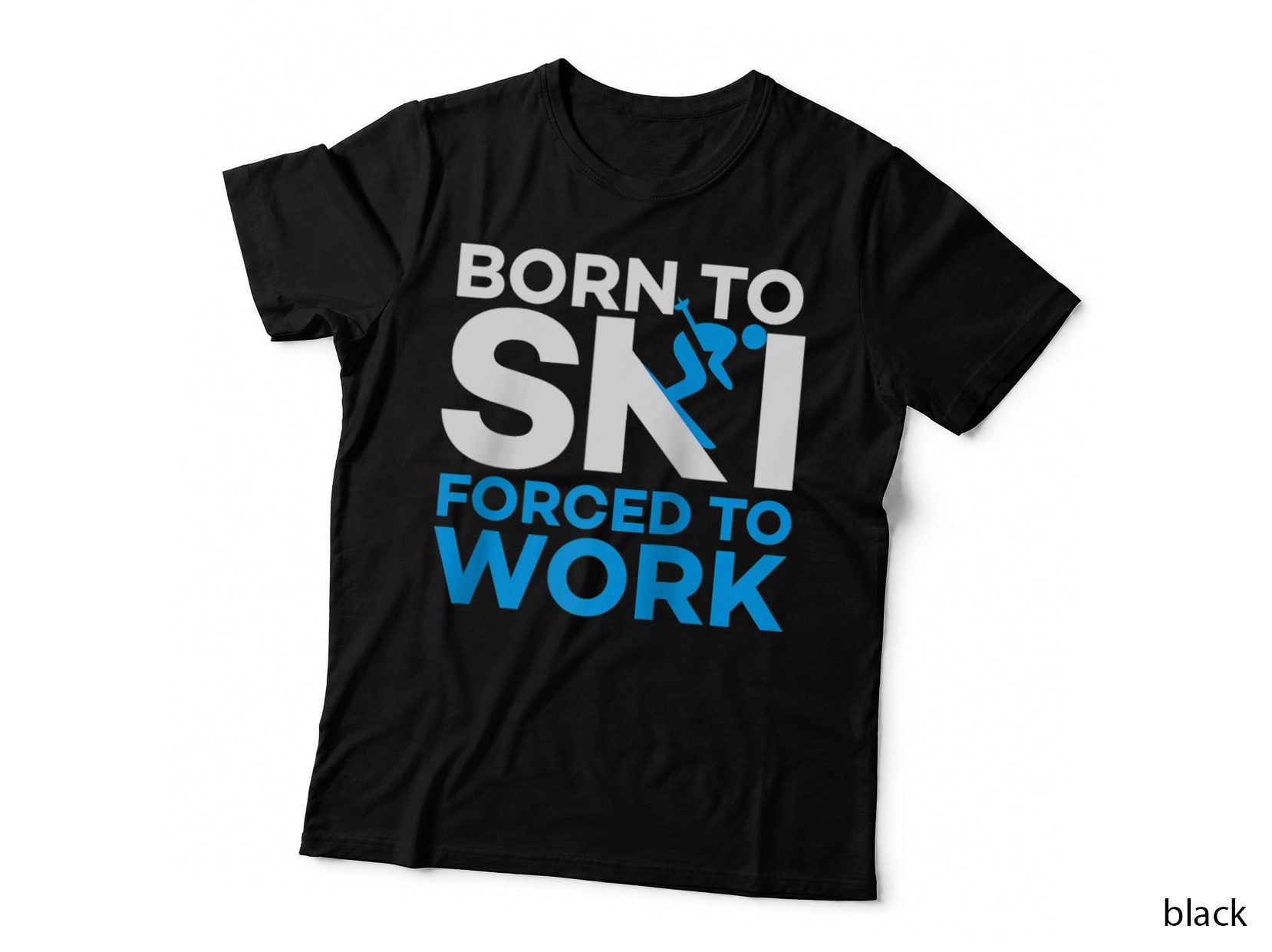 Skiing - Born to Ski Forced to Work - Funny Skier T-Shirt