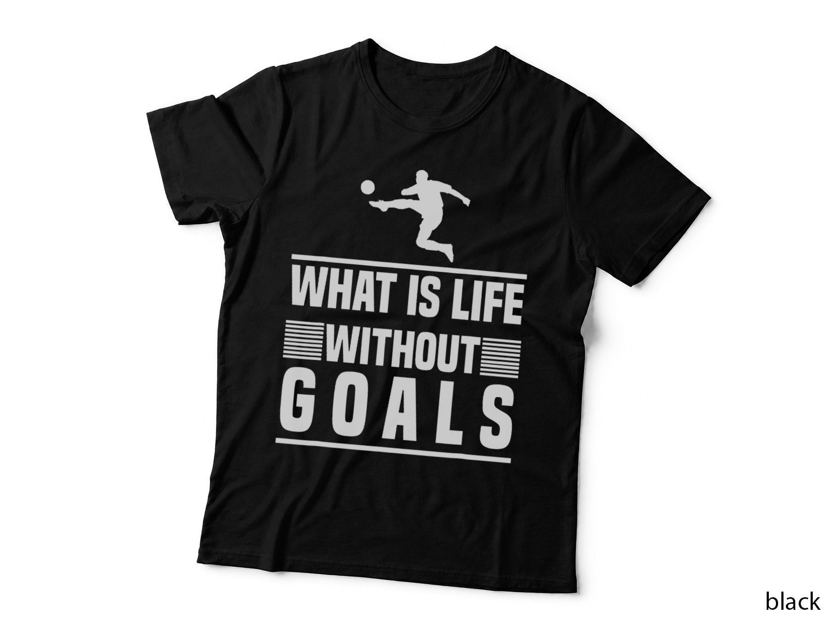 Soccer Design - What Is Life Without Goals T-Shirt