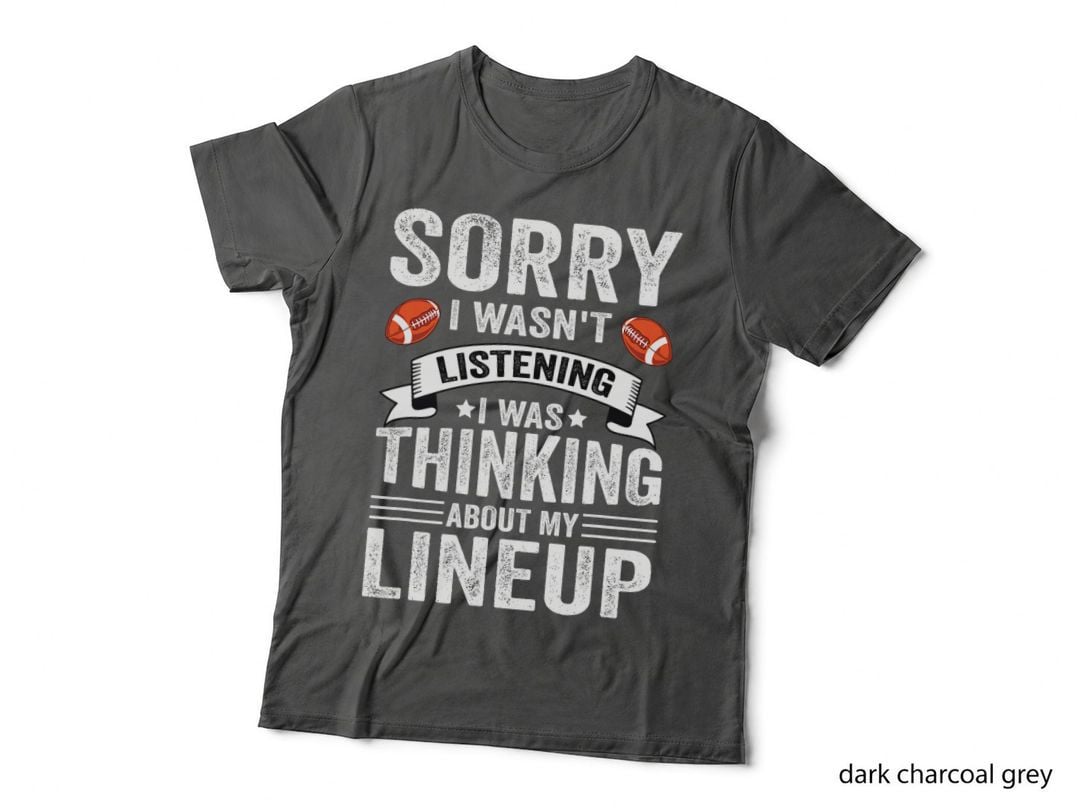 Sorry I Wasn't Listening Football Player Fantasy Football T-Shirt