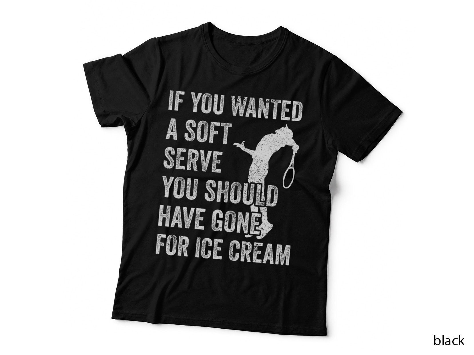 Tennis If You Want a Soft Serve Go Get Ice Cream T-Shirt