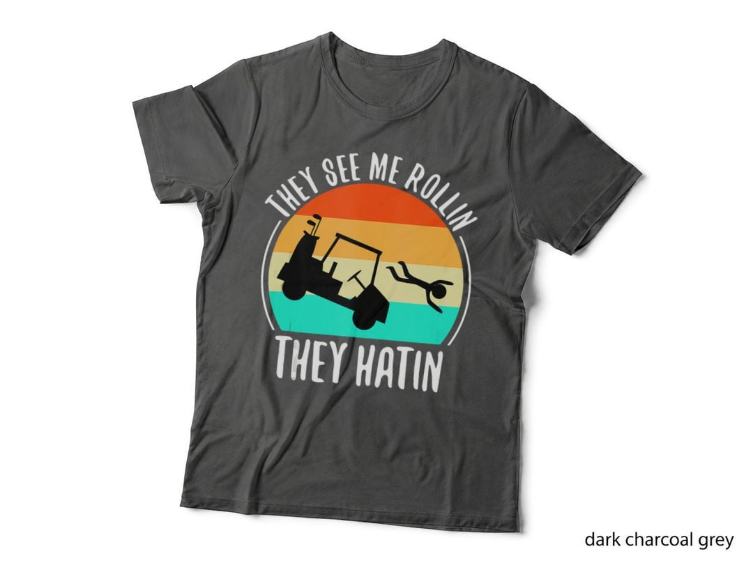 They See Me Rollin They Hatin Golf Cart, Fun Graphic Apparel Wear T-Shirt