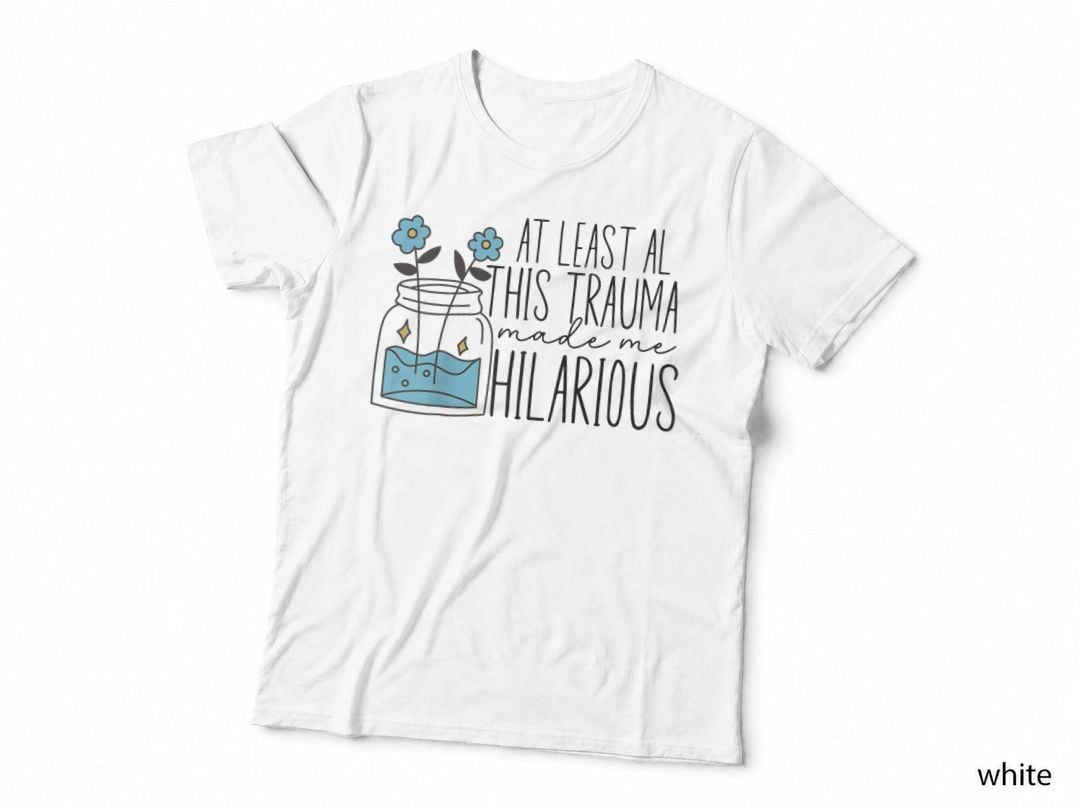 Trauma Made Me Hilarious, Mental Health Depression Sayings T-Shirt